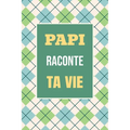Papi, raconte ta vie: Un livre cadeau pour un grand-père: écris ton histoire et partage tes souvenirs avec moi