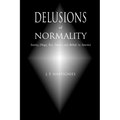 Delusions of Normality: Sanity, Drugs, Sex, Money and Beliefs in America