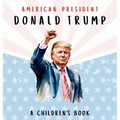 American President Donald Trump-A Children's Book [International Edition]: Believing in Possibility