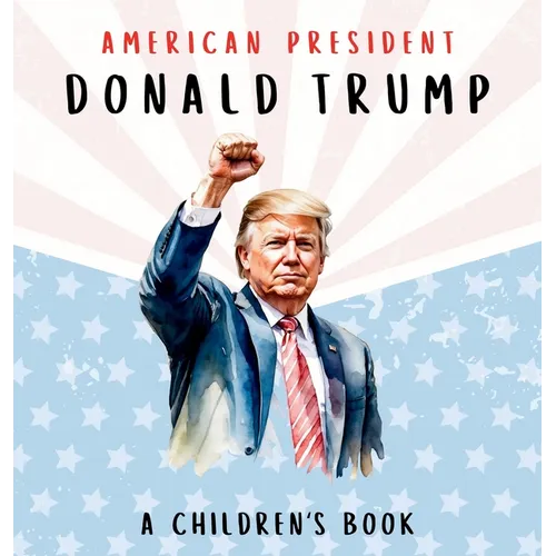 American President Donald Trump-A Children's Book [International Edition]: Believing in Possibility