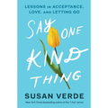 Say One Kind Thing: Lessons in Acceptance, Love, and Letting Go