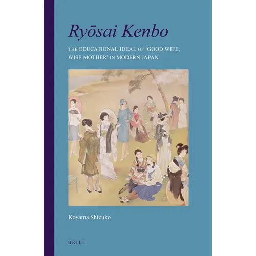 Ryōsai Kenbo: The Educational Ideal of 'Good Wife, Wise Mother' in Modern Japan