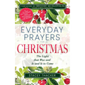 Everyday Prayers for Christmas: The Light That Was and Is and Is to Come