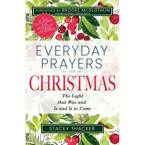 Everyday Prayers for Christmas: The Light That Was and Is and Is to Come