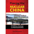 Planning War with a Nuclear China: US Military Strategy and Mainland Strikes