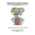 Libro Blanco: La Reclamación Venezolana del Territorio Esequibo / White Book: The Venezuelan Claim of the Esequibo Territory
