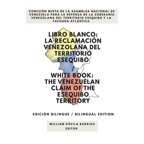 Libro Blanco: La Reclamación Venezolana del Territorio Esequibo / White Book: The Venezuelan Claim of the Esequibo Territory