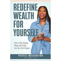 Redefine Wealth for Yourself: How to Stop Chasing Money and Finally Live Your Life's Purpose