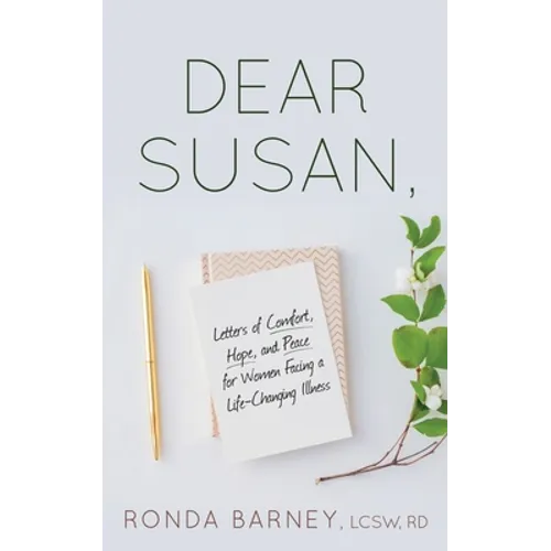 Dear Susan: Letters of Comfort, Hope, and Peace for Women Facing a Life-Changing Illness
