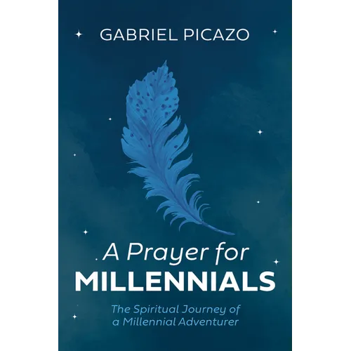 A Prayer for Millennials: The Spiritual Journey of a Millennial Adventurer - Paperback