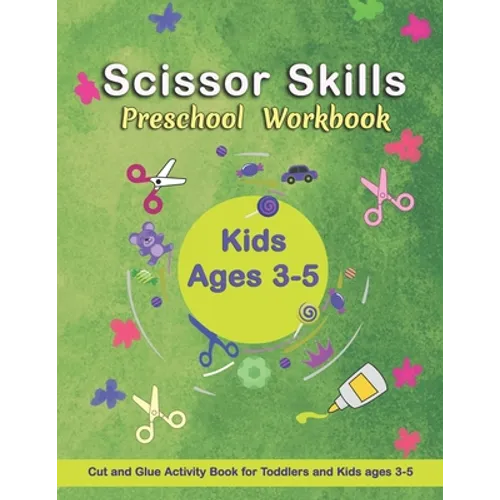 Scissor Skills Preschool Workbook: Cut and Glue Activity Book - Letters, numbers, and shapes cut and paste worksheets - A Fun Cutting Practice Activit