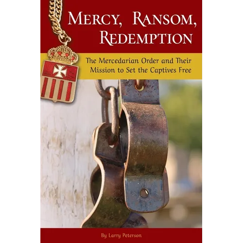 Mercy, Ransom, Redemption: The Mercedarian Order and Their Mission to Set the Captives Free