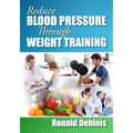 Reduce Blood Pressure Through Weight Training