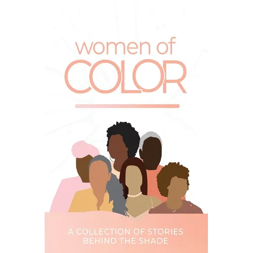 Women Of Color: A Collection of Stories Behind the Shade