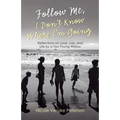 Follow Me, I Don't Know Where I'm Going: Reflections on Love, Loss, and Life by a Too-Young Widow