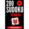 Sudoku Books For Adults FIENDISH - Vol.1: 200 Suduko Puzzel Book, With Solutions - Insane Level For Experts - Brain Teasers Games - Sudoku Fiendish -