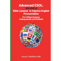 Advanced ESOL: Volume III: Bible Lessons to Improve English Pronunciation for College Undergraduate and Graduate Students