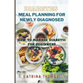 Diabetes Meal Planning for Newly Diagnosed: How to Manage Diabetic for Beginners