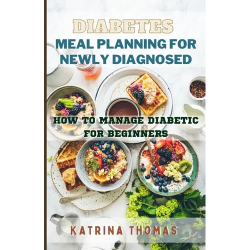 Diabetes Meal Planning for Newly Diagnosed: How to Manage Diabetic for Beginners