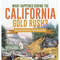 What Happened During the California Gold Rush? History of the Gold Rush Grade 5 Children's American History