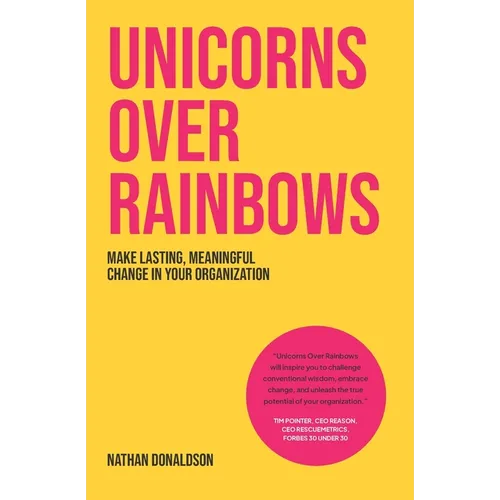 Unicorns Over Rainbows: Make lasting, meaningful change in your organization
