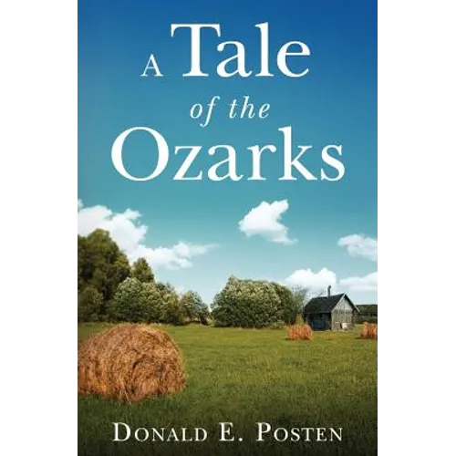 A Tale of the Ozarks: Ralph and Velma Clark Posten: Some of their Kin and Their Times