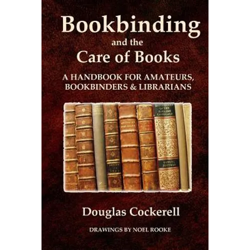 Bookbinding and the Care of Books: A Handbook for Amateurs, Bookbinders and Librarians