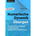 Numerische Dynamik Übungen: Theoretische Grundlagen - Praxisbeispiele Numerische Modellbildung