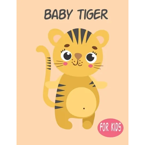 Baby Tiger For Kids: Amazing Animal Coloring book Great Gift for Boys & Girls, Ages 4-8