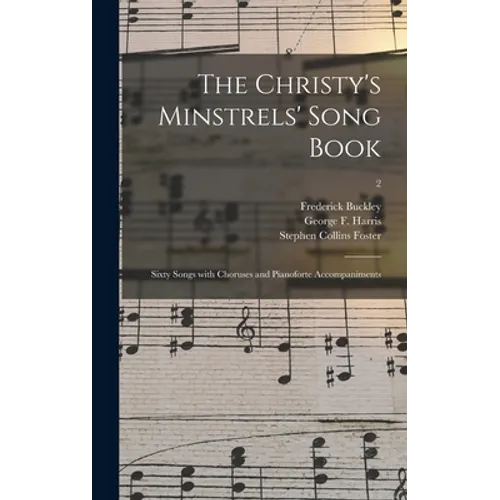 The Christy's Minstrels' Song Book: Sixty Songs With Choruses and Pianoforte Accompaniments; 2