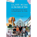 12,000 Miles in the Nick of Time: A Semi-Dysfunctional Family Circumnavigates the Globe
