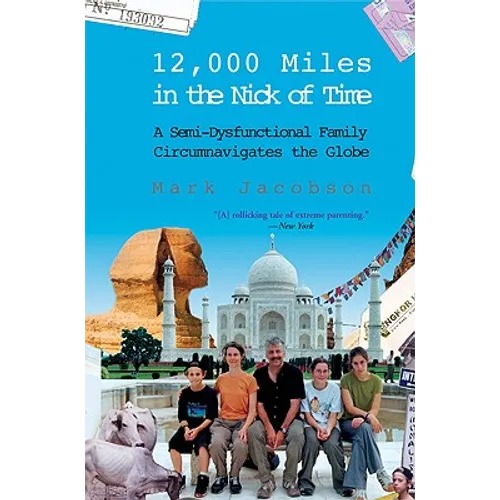 12,000 Miles in the Nick of Time: A Semi-Dysfunctional Family Circumnavigates the Globe