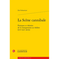 La Scene Cannibale: Pratiques Et Theories de la Transgression Au Theatre (Xvie-Xxie Siecle)