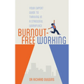 Burnout-Free Working: Your Expert Guide to Thriving in a Stressful Workplace