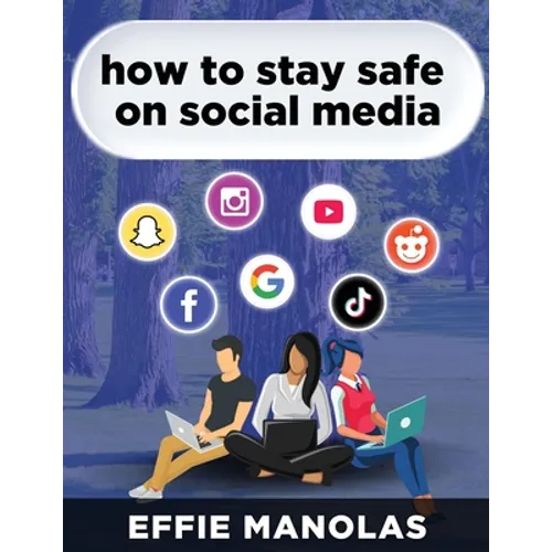 How to Stay Safe on Social Media: Social Media Dos and Don'ts: What Kids and Parents Should Know