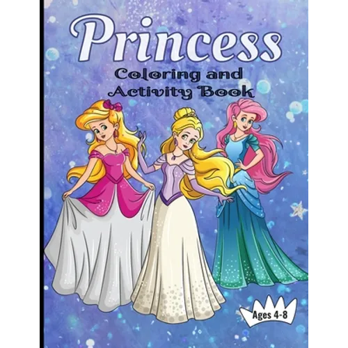 Princess Coloring And Activity Book Ages 4-8: Making Art Time Magical