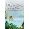 More Love, Less Fear: A Memoir. A Love Story about a Husband, a Wife, and the Deadly Disease of ALS