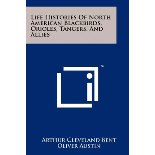 Life Histories of North American Blackbirds, Orioles, Tangers, and Allies