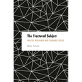 The Fractured Subject: Walter Benjamin and Sigmund Freud