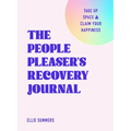 The People Pleaser's Recovery Journal: Take Up Space and Claim Your Happiness