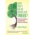 Why Can't We Be More Like Trees?: The Ancient Masters of Cooperation, Kindness, and Healing