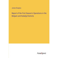 Report of the First Season's Operations in the Belgam and Kaladgi Districts