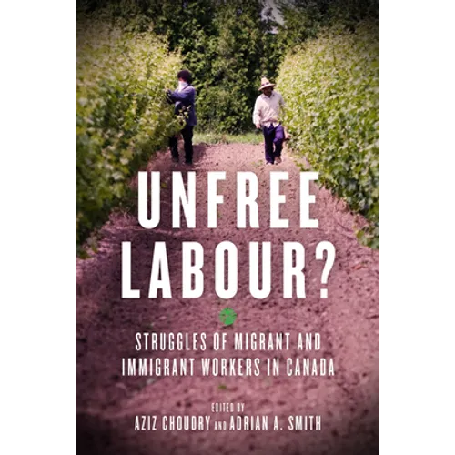 Unfree Labour?: Struggles of Migrant and Immigrant Workers in Canada
