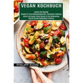 Vegan Kochbuch: Leckere Und Vegane Fitness Rezepte Für Den Muskelaufbau Und Die Richtige Bodybuilding Ernährung (Leckere Und Gesunde Rezepte Für Eine