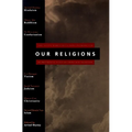 Our Religions: The Seven World Religions Introduced by Preeminent Scholars from Each Tradition
