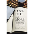 Love, Life, and More: A Self-reflected Collection of Poems Identifying Feelings of Strength, Weakness, Encouragements, Motherhood, and Much More