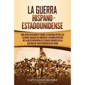 La guerra hispano-estadounidense: Una guía fascinante sobre la guerra entre los Estados Unidos de América y España después de la intervención de Estad