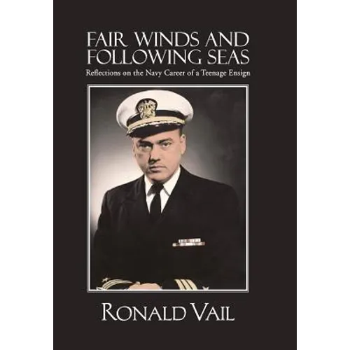 Fair Winds and Following Seas: Reflections on the Navy Career of a Teenage Ensign