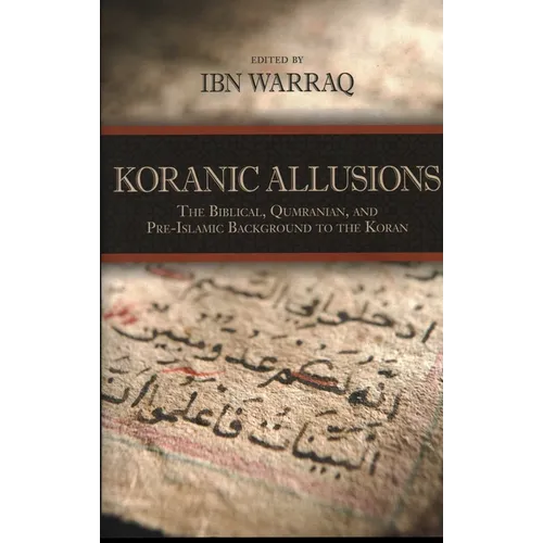 Koranic Allusions: The Biblical, Qumranian, and Pre-Islamic Background to the Koran