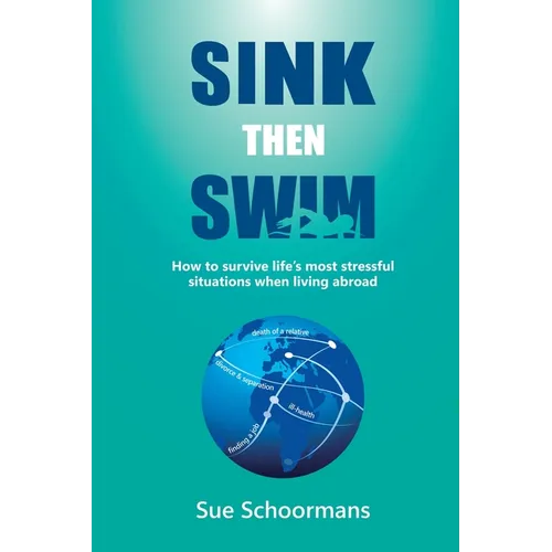 Sink Then Swim: How to survive life's most stressful situations when living abroad​
